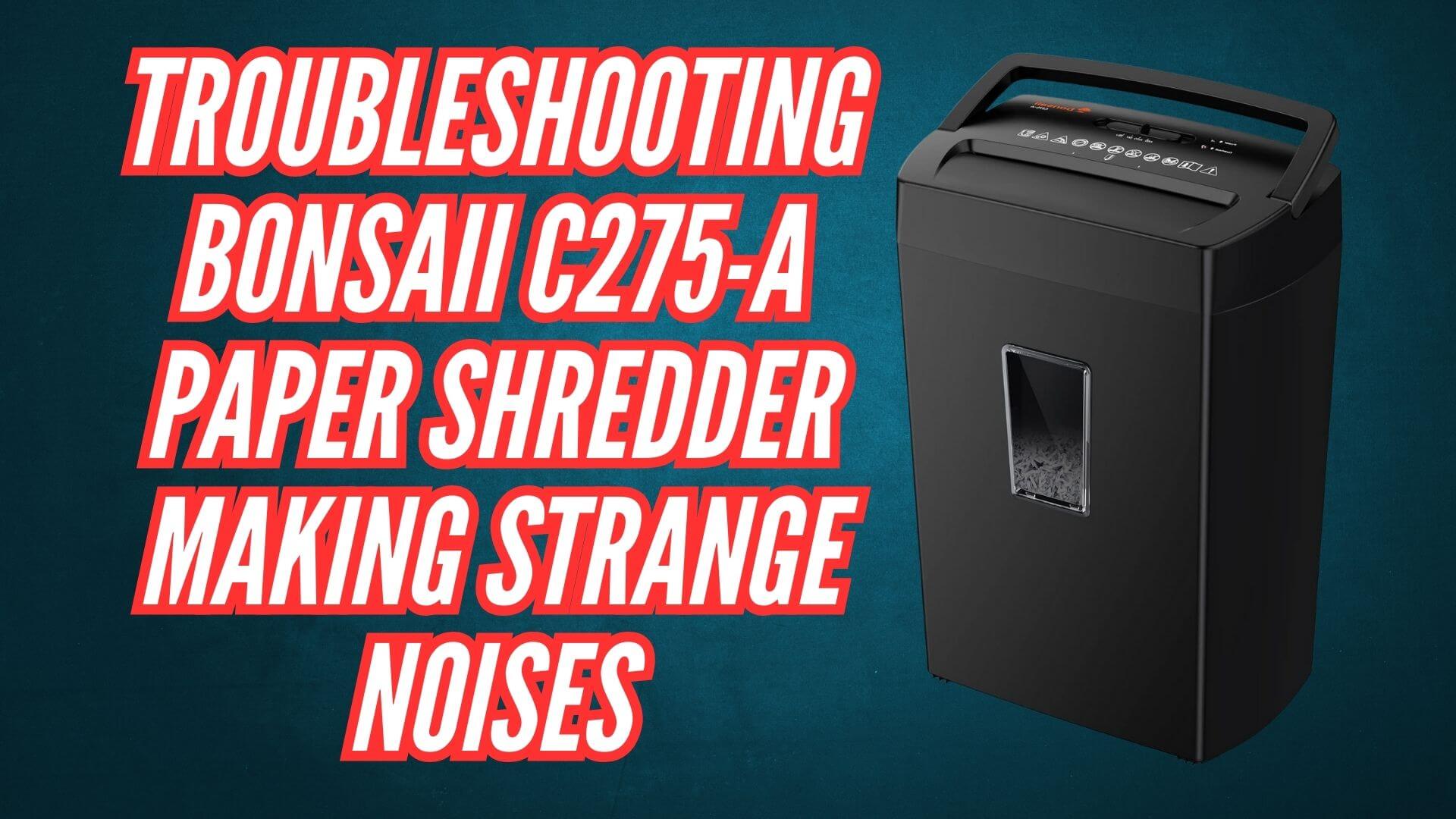 TROUBLESHOOTING Bonsaii C275-A paper shredder Making Strange Noises Image