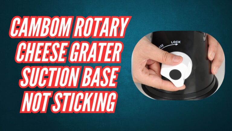 Troubleshoot-Cambom Rotary Cheese Grater Suction Base Not Sticking Image