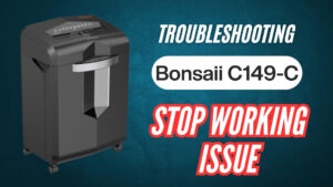 Bonsaii-C149-C-heavy-duty-18-sheet-shredder-stop-working-issue-resolved