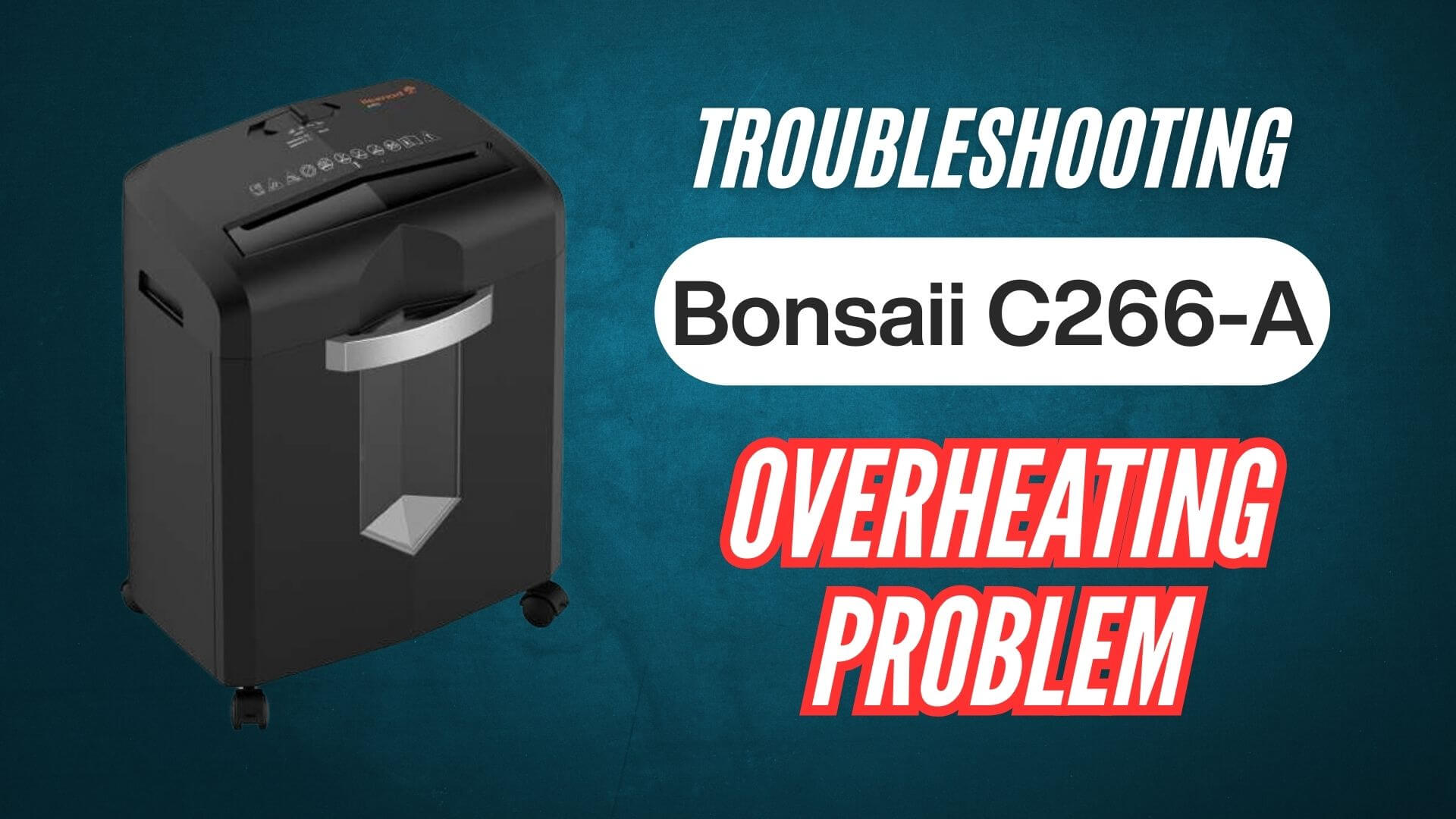 Bonsaii-C266-A-Cross-Cut-Paper-Shredder-Overheating-Problem-Troubleshooting-Image