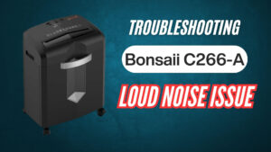 Fix-Bonsaii-C266-A-Shredder-Loud-Noise-Problem-Image