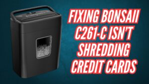 Fixing Bonsaii C261-C Isn’t Shredding Credit Cards Image