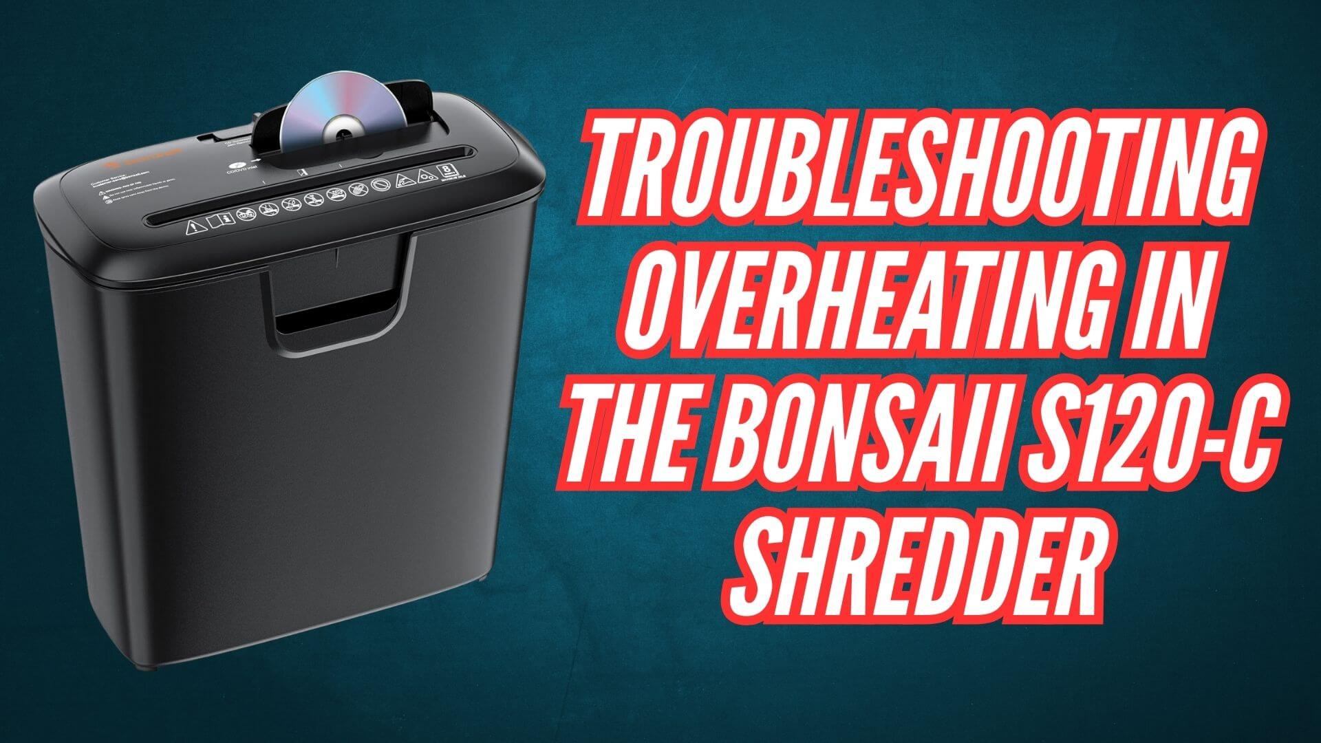 Troubleshooting Overheating in the Bonsaii S120-C Shredder Image